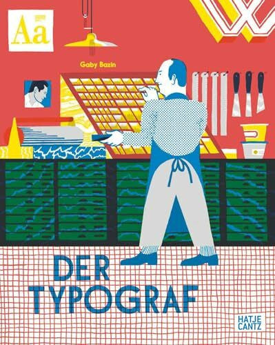 Bazin, Gaby Der Typograf – Willkommen in der Werkstatt des Typografen: Ein Bilderbuch für Kinder ab 6 Jahren über Buchdruck und Schriftkunst
