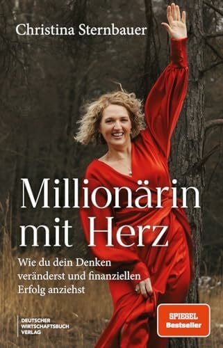 Sternbauer, Christina Millionärin mit Herz: Wie du dein Denken veränderst und finanziellen Erfolg anziehst. Mit klarer Vision, gezielter Manifestation und starkem Mindset zur finanziellen Freiheit.