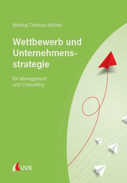 Münter, Markus Thomas Wettbewerb und Unternehmensstrategie: für Management und Consulting