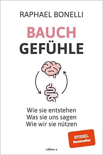Raphael M. Bonelli Bauchgefühle: Wie sie entstehen. Was sie uns sagen. Wie wir sie nützen.