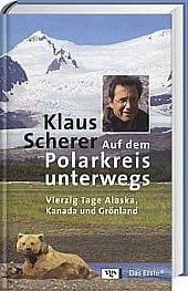 Scherer, Klaus Auf dem Polarkreis unterwegs. Vierzig Tage Alaska, Kanada und Grönland