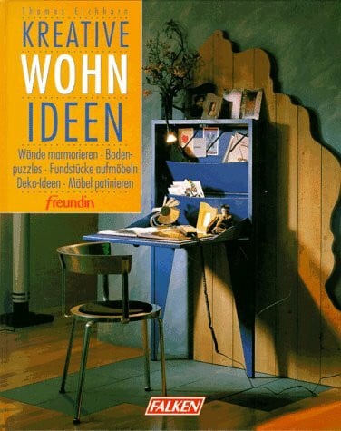Eichhorn, Thomas 'Freundin' Kreative Wohnideen