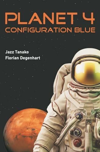 Tanako, Jazz Planet 4 - Configuration Blue: Überleben auf dem Mars. Ein Science Fiction.