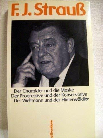 Heinrichs, Hans-Jürgen Franz Josef Strauß: Der Charakter und die Maske; Der Progressive und der Konservative; Der Weltmann und der Hinterwäldler