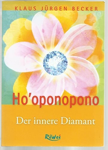 Klaus Jürgen Becker Ho'oponopono - Der innere Diamant