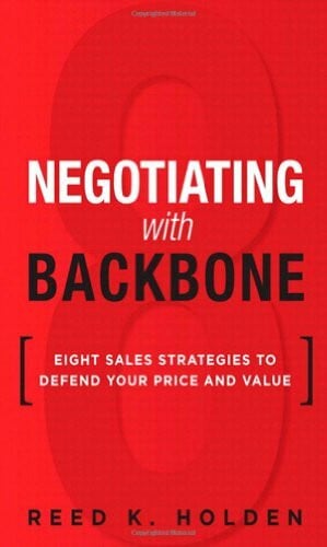 Holden, Reed K. Negotiating with Backbone: Eight Sales Strategies to Defend Your Price and Value