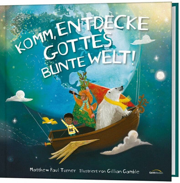Gamble, Gillian Komm, entdecke Gottes bunte Welt!