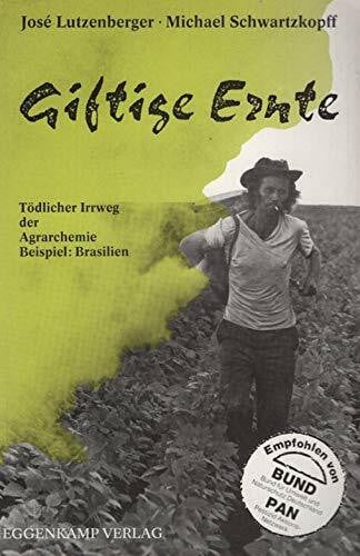 Lutzenberger, Jose Giftige Ernte: Tödlicher Irrweg der Agrarchemie. Beispiel: Brasilien