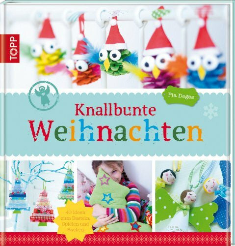 Deges, Pia Knallbunte Weihnachten: Über 30 Ideen zum Basteln und Spielen