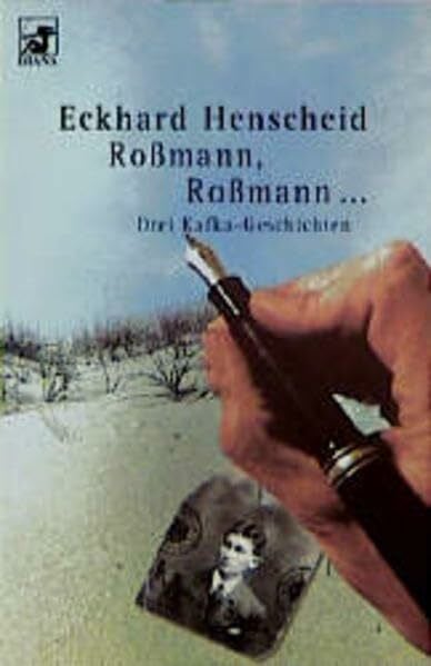Henscheid, Eckhard Roßmann, Roßmann ... : Drei Kafka-Geschichten