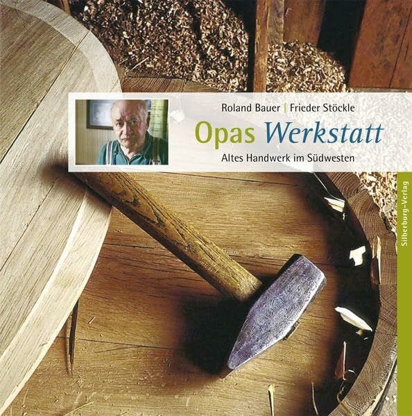 Stöckle, Frieder Opas Werkstatt: Altes Handwerk im Südwesten