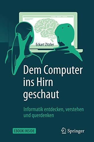 Zitzler, Eckart Dem Computer ins Hirn geschaut: Informatik entdecken, verstehen und querdenken