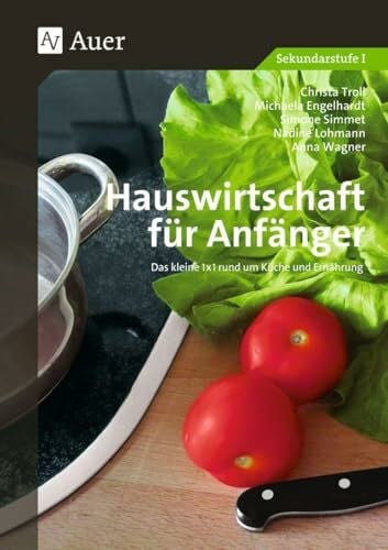 Troll, Christa Hauswirtschaft für Anfänger: Das kleine 1x1 rund um Küche und Ernährung (5. bis 10. Klasse)