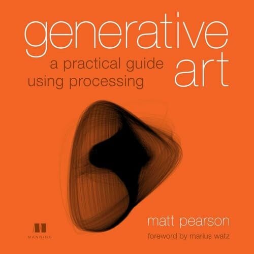 Pearson, Matt Generative Art: A Practical Guide Using Processing