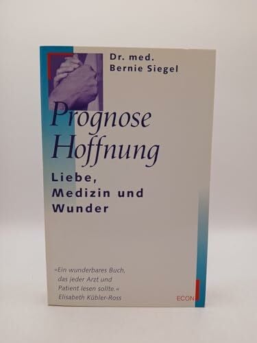 Siegel, Dr. med. Bernie Prognose Hoffnung. Liebe, Medizin und Wunder.