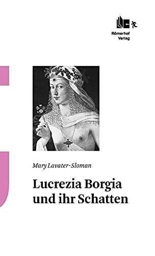 Lavater-Sloman, Mary Lucrezia Borgia und ihr Schatten