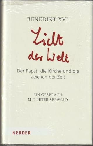 Benedikt XVI. Licht der Welt: Der Papst, die Kirche und die Zeichen der Zeit. Ein Gespräch mit Peter Seewald