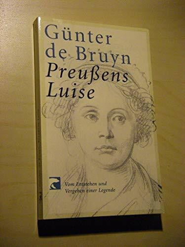 de Bruyn Preussens Luise: Vom Entstehen und Vergehen einer Legende