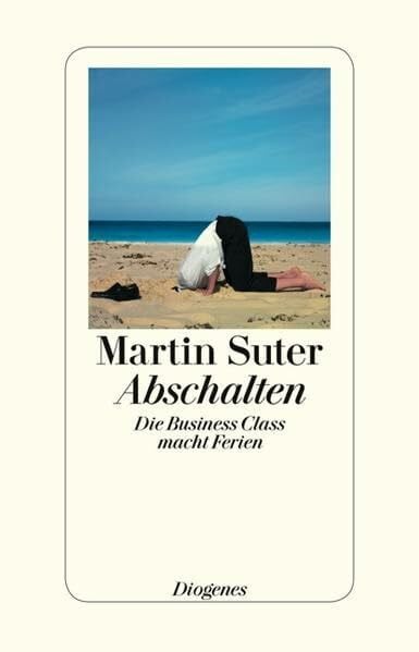 Suter, Martin Abschalten: Die Business Class macht Ferien: Die Business Class macht Ferien. Originalausgabe