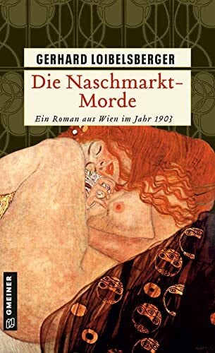 Loibelsberger, Gerhard Die Naschmarkt-Morde: Historischer Kriminalroman. Ein Roman aus dem alten Wien (Historische Romane im GMEINER-Verlag) (Inspector Nechyba)