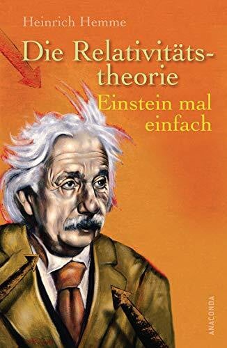 Hemme, Heinrich Die Relativitätstheorie: Einstein mal einfach