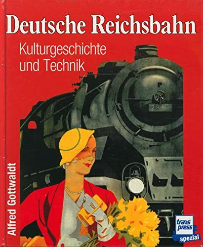 Gottwald, Alfred Deutsche Reichsbahn: Kulturgeschichte und Technik