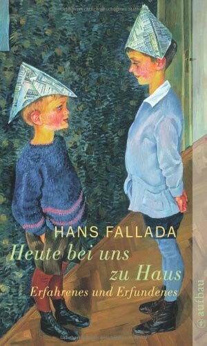 Fallada, Hans Heute bei uns zu Haus: Ein anderes Buch. Erfahrenes und Erfundenes: Erfahrenes und Erfundenes. Ein anderes Buch