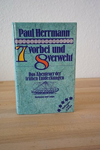 Herrmann, Paul Sieben vorbei und acht verweht. Das Abenteuer der frühen Entdeckungen