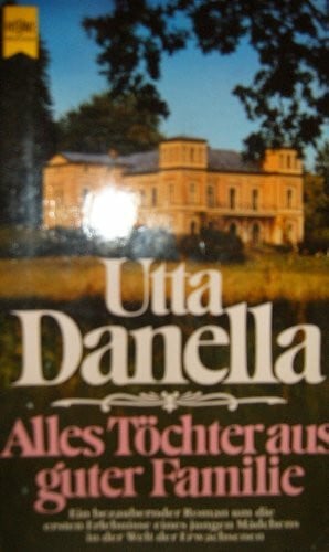 Danella, Utta Alles Töchter aus guter Familie. Roman.