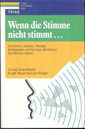 Hermann-Röttgen, Marion Wenn die Stimme nicht stimmt...: Symptome, Ursachen, Therapie. Bedingungen und Wirkungen der Stimme. Die Stimme im Beruf