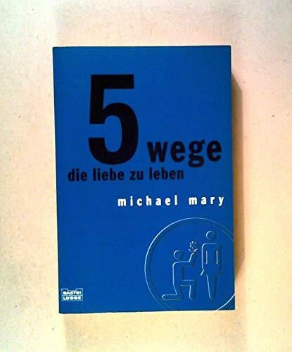 Mary, Michael 5 Wege die Liebe zu leben (Sachbuch. Bastei Lübbe Taschenbücher)