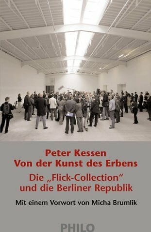 Micha Brumlik Von der Kunst des Erbens. Die 'Flick-Collection' und die Berliner Republik