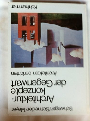 Meyer, Wilhelm Architekturkonzepte der Gegenwart: Architekten berichten