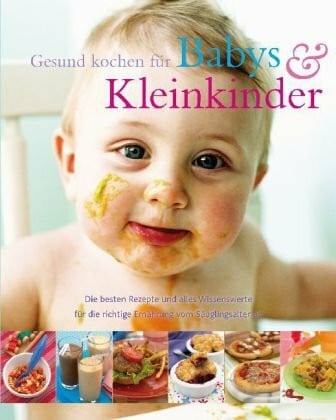 Barrett, Valerie Gesund kochen für Babies und Kleinkinder: Die besten Rezepte und alles Wissenswerte für die richtige Ernährung vom Säuglingsalter an