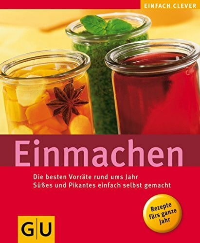 Brauner, Michael Einmachen: Die besten Vorräte rund ums Jah:r Süßes und Pikantes einfach selbst gemacht (GU Altproduktion)