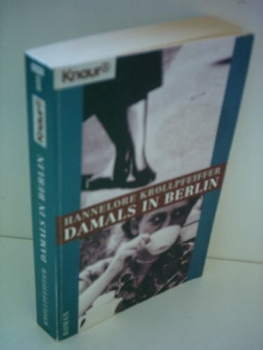 Krollpfeiffer, Hannelore Damals in Berlin (Knaur Taschenbücher. Romane, Erzählungen)