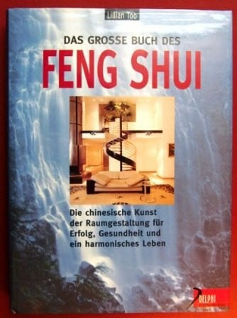 Too, Lilian Das grosse Buch des Feng Shui: Die chinesische Kunst der Chi-Optimierung für Erfolg, Gesundheit und harmonisches Leben (Delphi bei Droemer Knaur)