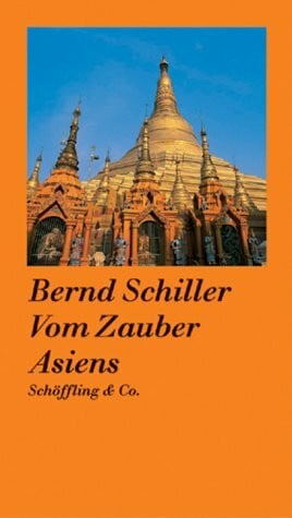 Schiller, Bernd Vom Zauber Asiens