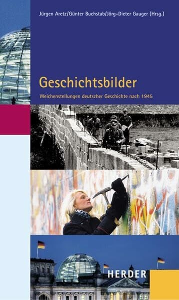 Buchstab, Günter Geschichtsbilder: Weichenstellungen deutscher Geschichte nach 1945: Weichenstellungen deutscher Gechichte nach 1945