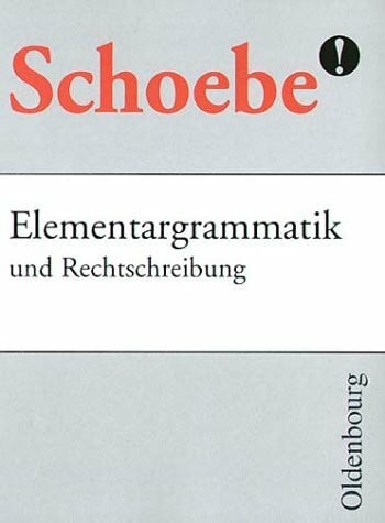 Schoebe, Gerhard Schoebe Elementargrammatik und Rechtschreibung: Mit neuer Rechtschreibung