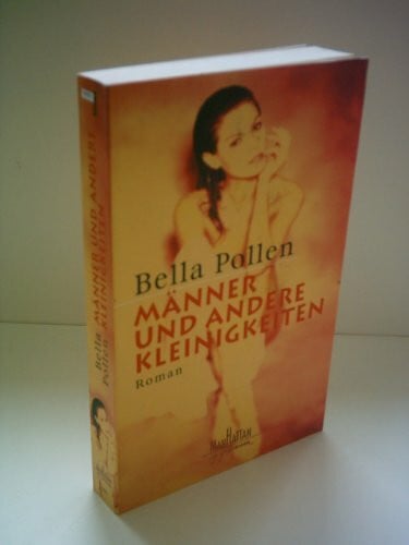 Pollen, Bella Männer und andere Kleinigkeiten: Roman. Aus d. Engl. v. Eva Malsch