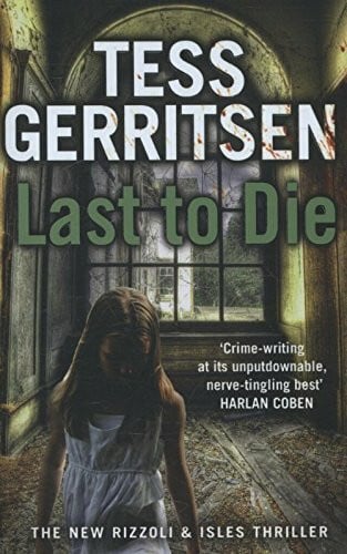 Gerritsen, Tess Last to Die: (Rizzoli & Isles series 10): Rizzoli & Isles 10