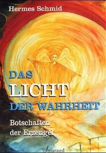 Schmid, Hermes Das Licht der Wahrheit: Die Botschaften der Erzengel