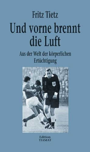Bittermann, Klaus Und vorne brennt die Luft: Aus der Welt der körperlichen Ertüchtigung