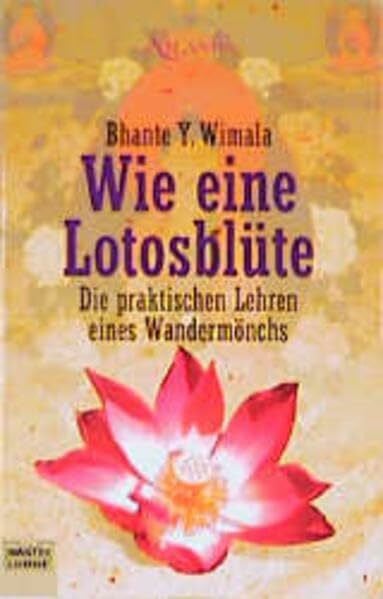 Wimala, Bhante Y Wie eine Lotusblüte. Die praktischen Lehren eines Wandermönchs