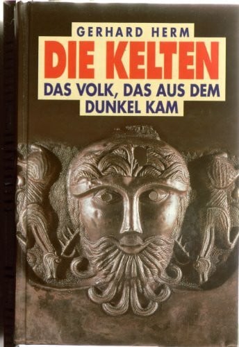 Gerhard Herm Die Kelten. Das Volk, das aus dem Dunkel kam