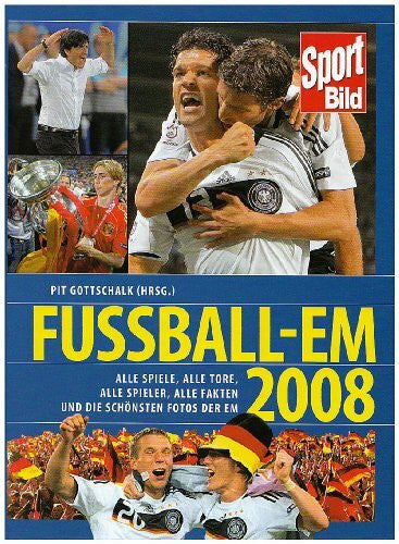 Gottschalk, Pit Fußball-EM 2008: Alle Spiele, alle Tore, alle Spieler, alle Fakten und die schönsten Fotos der EM