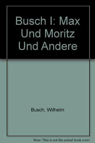 Wilhelm Busch Busch 1: Max und Moritz und andere Bildergeschichten