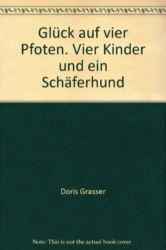 Grasser, Doris Glück auf vier Pfoten. Vier Kinder und ein Schäferhund