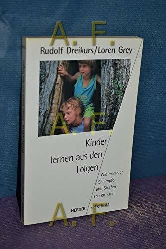 Dreikurs Rudolf und Loren Grey Kinder lernen aus den Folgen. Wie man sich Schimpfen und Strafen sparen kann.